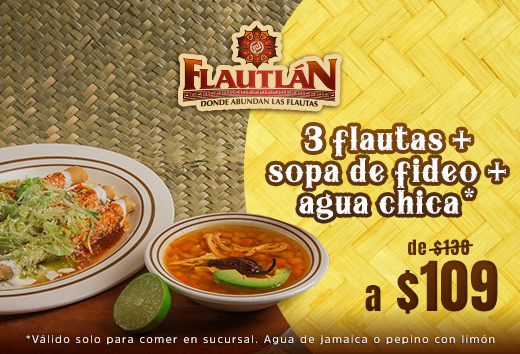 3 flautas + sopa de fideo + agua chica de  $130 a $109